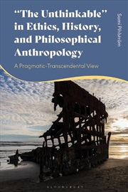 Buy The Unthinkable in Ethics, History and Philosophical Anthropology: A Pragmatic-Transcendental View