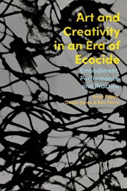 Buy Art and Creativity in an Era of Ecocide: Embodiment, Performance and Practice