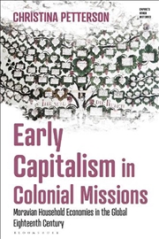 Buy Early Capitalism in Colonial Missions: Moravian Household Economies in the Global Eighteenth Century