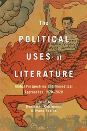 Buy The Political Uses of Literature: Global Perspectives and Theoretical Approaches, 1920-2020