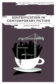 Buy Gentrification in Contemporary Fiction: Domestic Spaces, Neighborhoods,and Global Real Estate