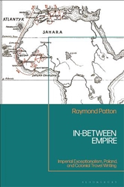 Buy In-Between Empire: Imperial Exceptionalism, Poland, and Colonial TravelWriting