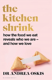 Buy The Kitchen Shrink: how the food we eat reveals who we are - and how we love