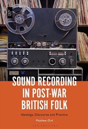 Buy Sound Recording in Post-War British Folk: Ideology, Discourse and Practice