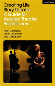 Buy Creating Life Story Theatre: A Guide for Applied Theatre Practitioners