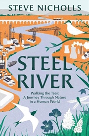 Buy Steel River: Walking the Tees - A Journey Through Nature in a Human World