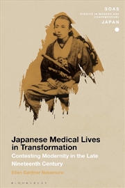 Buy Japanese Medical Lives in Transformation: Contesting Modernity in the Late Nineteenth Century