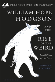 Buy William Hope Hodgson and the Rise of the Weird: Possibilities of the Dark