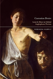 Buy Castration Desire: Less Is More in Global Anglophone Fiction