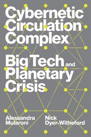 Buy Cybernetic Circulation Complex: Big Tech and Planetary Crisis