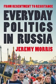 Buy Everyday Politics in Russia: From Resentment to Resistance