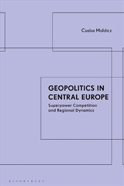 Buy Geopolitics in Central Europe: Superpower Competition and Regional Dynamics