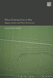 Buy When Criticism Goes to War: Njegos, Andric and Their Detractors