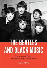 Buy The Beatles and Black Music: Post-Colonial Theory, Musicology and RemixCulture