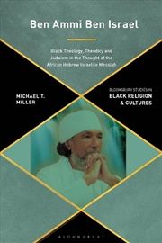 Buy Ben Ammi Ben Israel: Black Theology, Theodicy and Judaism in the Thought of the African Hebrew Israe