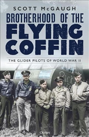 Buy Brotherhood of the Flying Coffin: The Glider Pilots of World War II