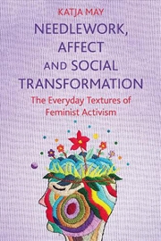 Buy Needlework, Affect and Social Transformation: The Everyday Textures of Feminist Activism