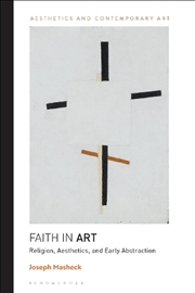 Buy Faith in Art: Religion, Aesthetics, and Early Abstraction