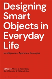 Buy Designing Smart Objects in Everyday Life: Intelligences, Agencies, Ecologies