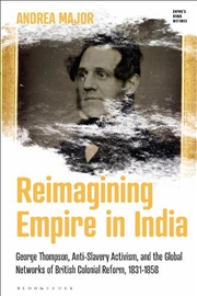 Buy Reimagining Empire in India: George Thompson, Anti-Slavery Activism, and the Global Networks of Brit