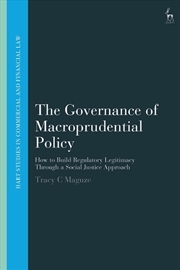 Buy The Governance of Macroprudential Policy: How to Build Regulatory Legitimacy Through a Social Justic