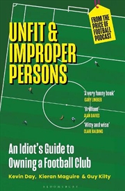 Buy Unfit and Improper Persons: An Idiot's Guide to Owning a Football Club FROM THE PRICE OF FOOTBALL PO