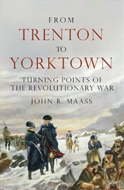 Buy From Trenton to Yorktown: Turning Points of the Revolutionary War