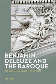 Buy Benjamin, Deleuze and the Baroque: The Early Modern Origins of Media Theory