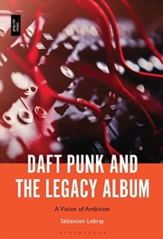 Buy Daft Punk and the Legacy Album: A Vision of Ambition