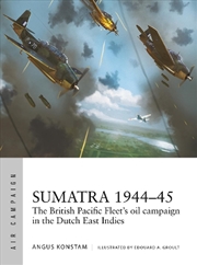 Buy Sumatra 1944-45: The British Pacific Fleet's oil campaign in the Dutch East Indies