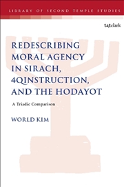 Buy Redescribing Moral Agency in Sirach, 4QInstruction, and the Hodayot: A Triadic Comparison