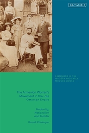 Buy The Armenian Women's Movement in the Late Ottoman Empire: Modernity, Nationalism and Gender