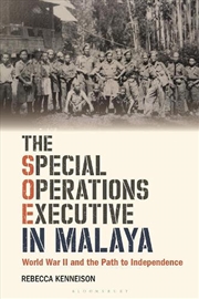 Buy The Special Operations Executive in Malaya: World War II and the Path to Independence