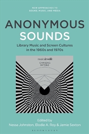 Buy Anonymous Sounds: Library Music and Screen Cultures in the 1960s and 1970s