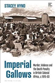 Buy Imperial Gallows: Murder, Violence and the Death Penalty in British Colonial Africa, c.1915-60