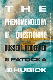 Buy The Phenomenology of Questioning: Husserl, Heidegger and Patocka