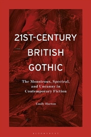 Buy 21st-Century British Gothic: The Monstrous, Spectral, and Uncanny in Contemporary Fiction