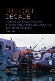 Buy The Lost Decade: Altman, Coppola, Friedkin and the Hollywood Renaissance Auteur in the 1980s