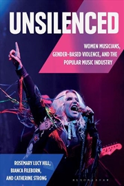 Buy Unsilenced: Women Musicians, Gender-Based Violence, and the Popular Music Industry