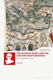 Buy The Avignon Popes and the Eastern Mediterranean: Power and Authority, 1305-62