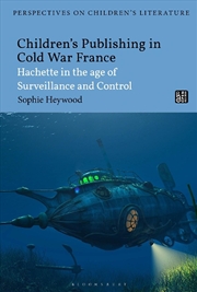 Buy Children's Publishing in Cold War France: Hachette in the Age of Surveillance and Control