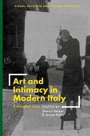 Buy Art and Intimacy in Modern Italy: Entangled Lives