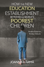 Buy How The New Education Establishment Betrayed The World's Poorest Children: Broken Promises, Broken S