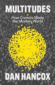 Buy Multitudes: How Crowds Made the Modern World