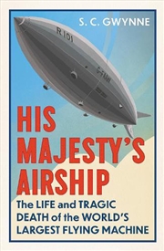 Buy His Majesty's Airship: The Life and Tragic Death of the World's LargestFlying Machine