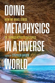 Buy Doing Metaphysics in a Diverse World: How We Make Sense of Things Across Cultures