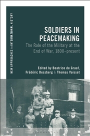 Buy Soldiers in Peacemaking: The Role of the Military at the End of War, 1800-present