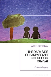 Buy The Dark Side of Early Soviet Childhood, 1917-1941: Children's Tragedy