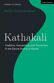 Buy Kathakali: Tradition, Innovations and Transitions in the Dance Drama ofKerala