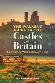 Buy The Walker's Guide to the Castles of Britain: 60 Inspiring Walks through Time